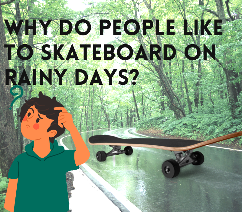 Why Do People Like to Skateboard on Rainy Days
